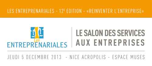 Nice : les Entreprenariales 2013 sur le thème "Réinventer l'entreprise"