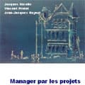 Livre : "Manager par les projets" par trois spécialistes azuréens du PMI