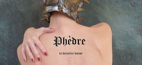 Chronique Spectacles - Phèdre, la dernière danse à l'Anthéa